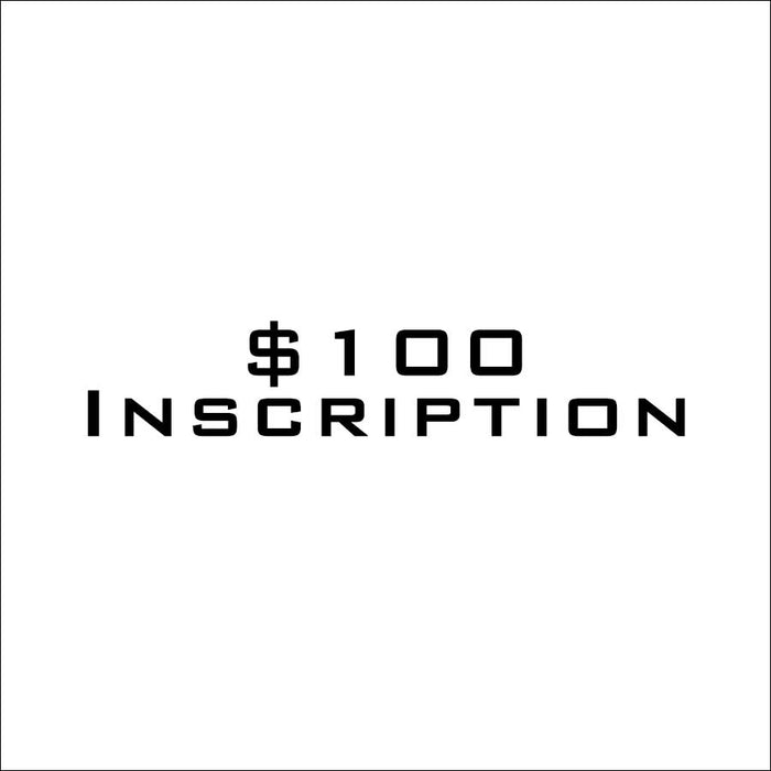 $100 Inscription (DO NOT ADJUST QUANTITY OF THIS PRODUCT IN CART ----->)